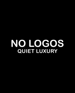 NO LOGOS QUIET LUXURY